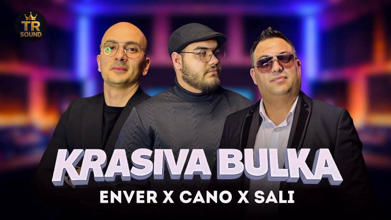 ENVER x CANO x SALI - KRASIVA BULKA / ЕНВЕР х ДЖАНО х САЛИ - КРАСИВА БУЛКА 