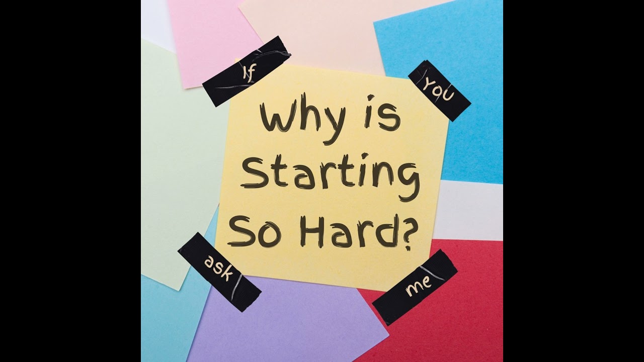 Why is Starting so Hard?