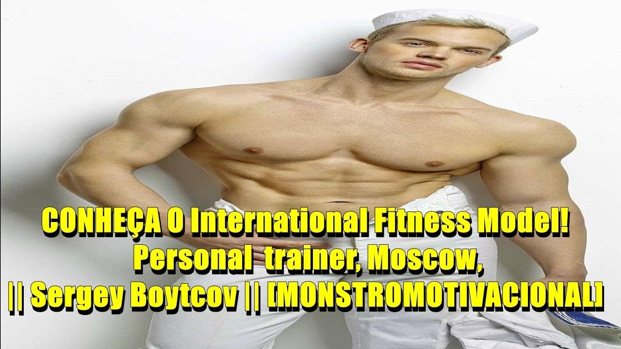 CONHE&Ccedil;A O International Fitness Model! Sergey Boytcov 2019 [MONSTROMOTIVACIONAL]