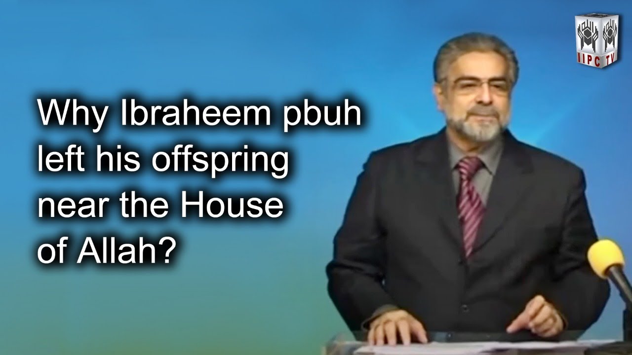 Why Ibraheem pbuh Left His Offspring Near The House Of Allah?