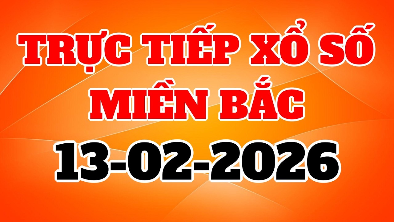Xổ Số Miền Bắc Hôm Nay - kết quả xổ số miền bắc - KQXS Miền Bắc Ngày 13/02/2026 | Xổ Số Hôm Nay TV