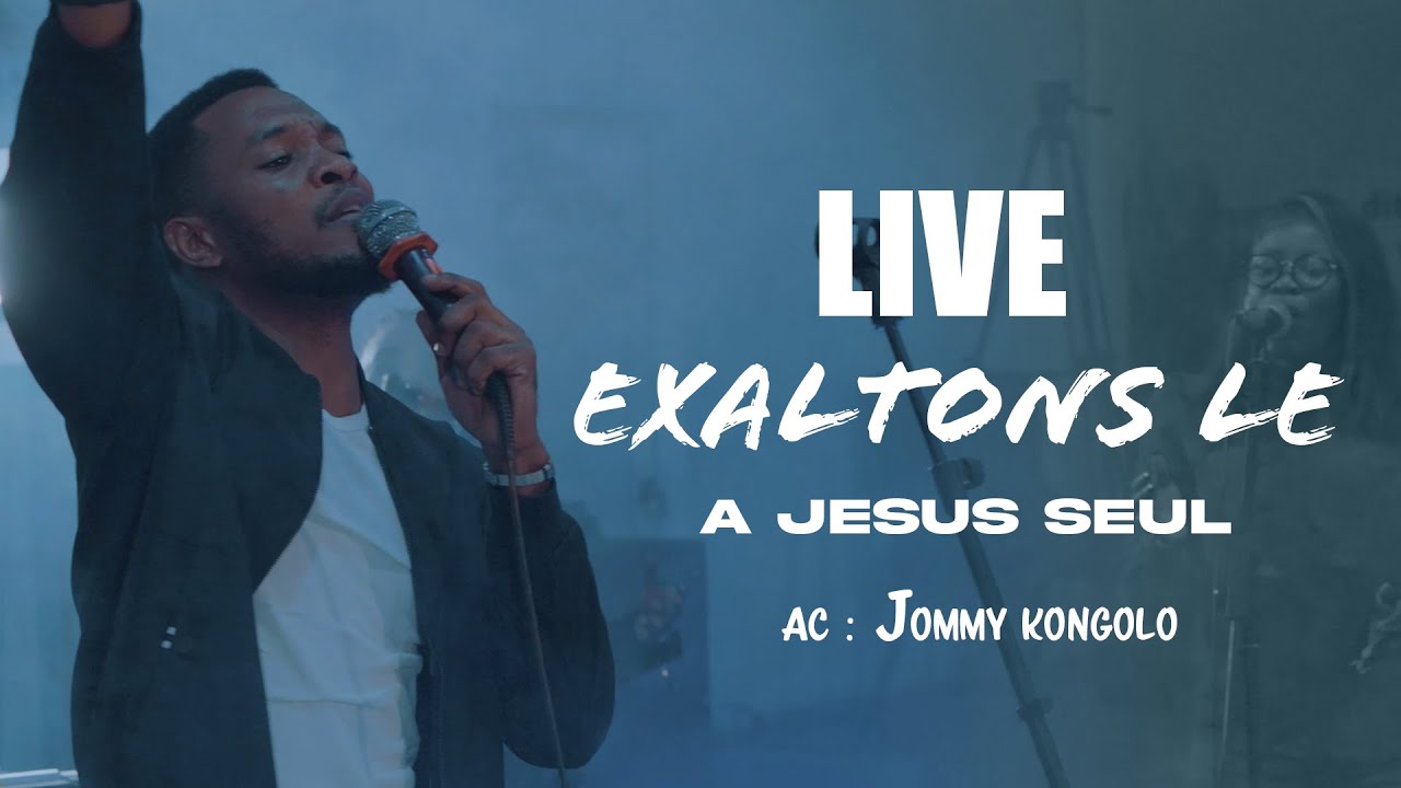 LIVE EXALTONS LE - A JESUS SEUL - JOMMY KONGOLO (LIVE Part 2)