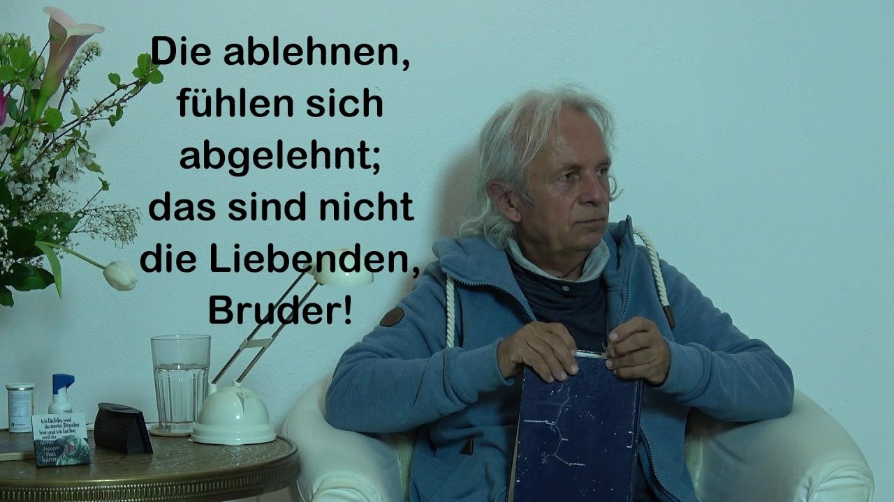 Die ablehnen, fühlen sich abgelehnt; das sind nicht die Liebenden, Bruder!