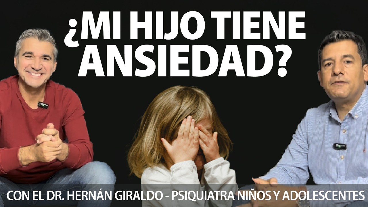 La verdad sobre la Ansiedad en Niños y Adolescentes -  Hernán Giraldo y Pablo Gómez Psiquiatras