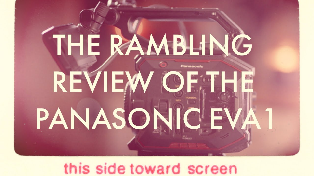 The Rambling Review Of The Panasonic EVA1
