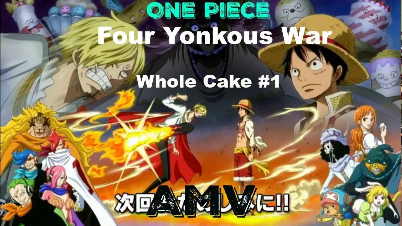 One Piece: Whole Cake Arc  - Movie Part. 1 [AMV: Four Yonkous War]
