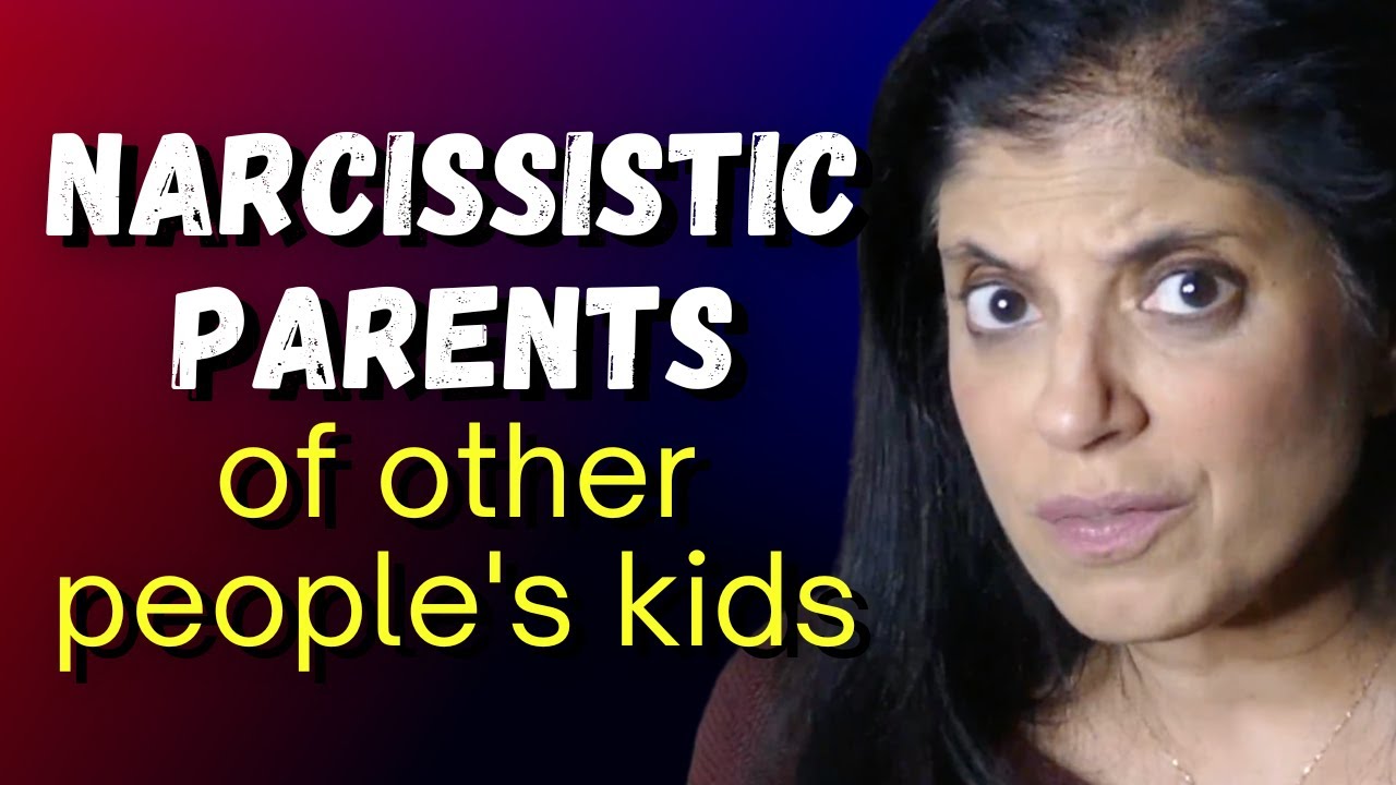 Narcissistic parents of other people's kids