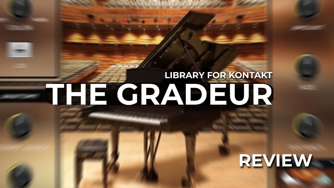 THE GRANDEUR - Native Instruments Library - REVIEW TritonSamples