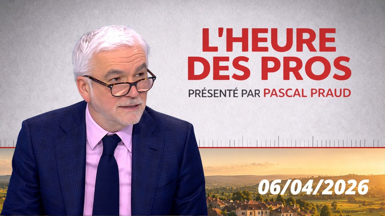 L'Heure des Pros &ndash; Pascal Praud | &Eacute;mission du 06/04/2026
