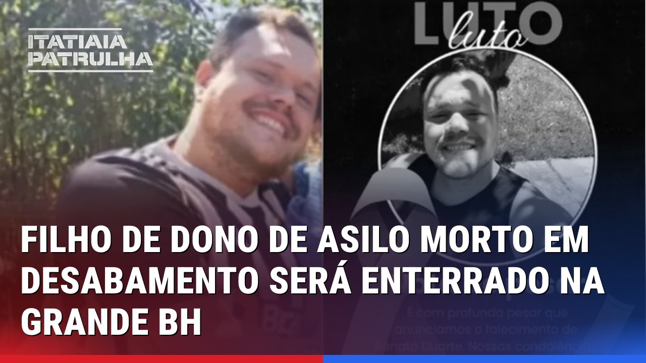 FILHO DE DONO DE ASILO MORTO EM DESABAMENTO SERÁ ENTERRADO NESTA SEXTA-FEIRA NA GRANDE BH