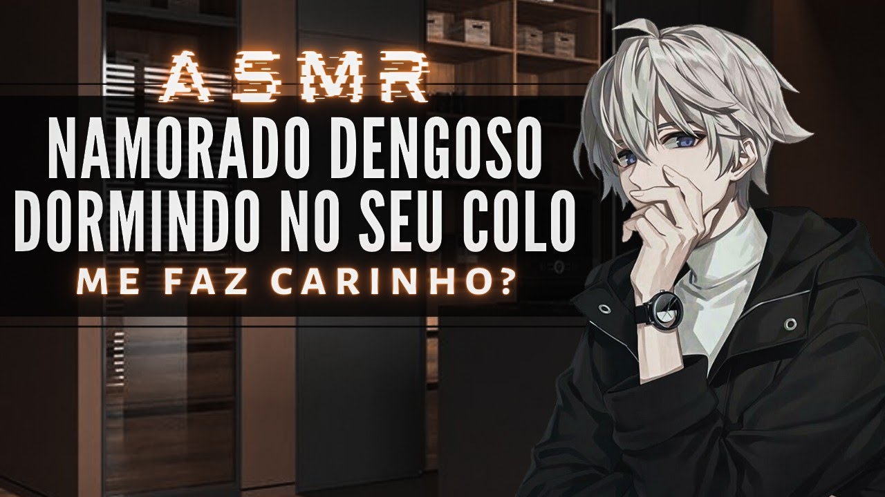 「ASMR」Namorado Dengoso dormindo no seu colo 