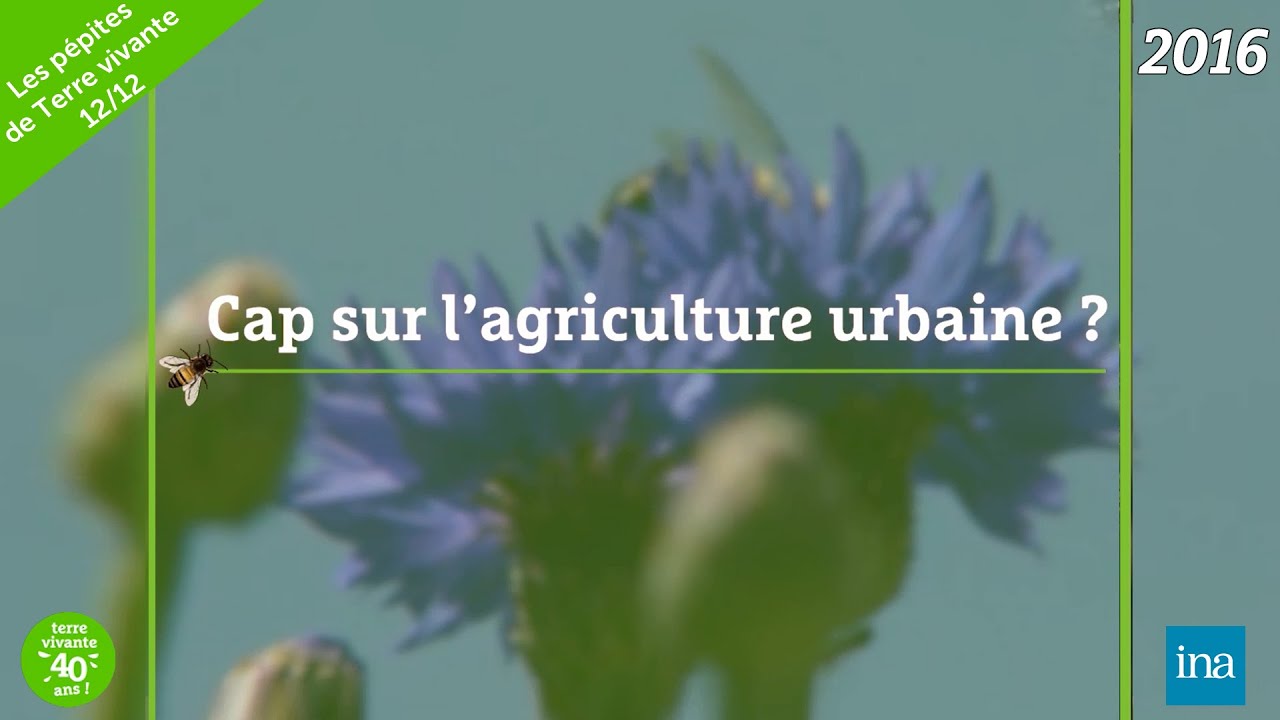 Cap sur l'agriculture urbaine ? (2016) - #40ansTerrevivante – 12/12