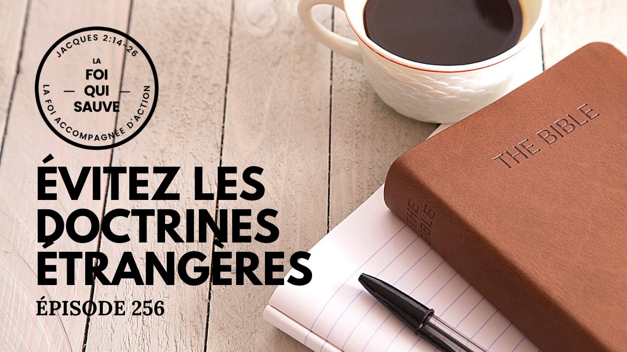 Évitez les Doctrines Étrangères | La Foi Qui Sauve | 256 (Francais)