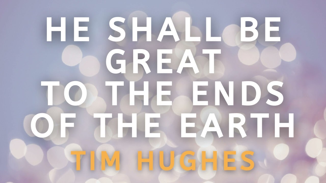 'He Shall be Great to the Ends of the Earth' (Micah 5) - #bibleteaching from Tim Hughes