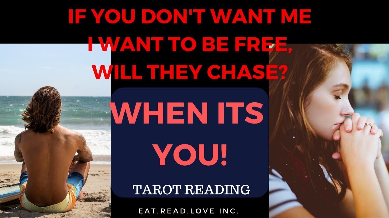 WHEN IT'S YOU - IF YOU DON'T WANT ME, I WANT TO BE FREE. WILL THEY CHASE?