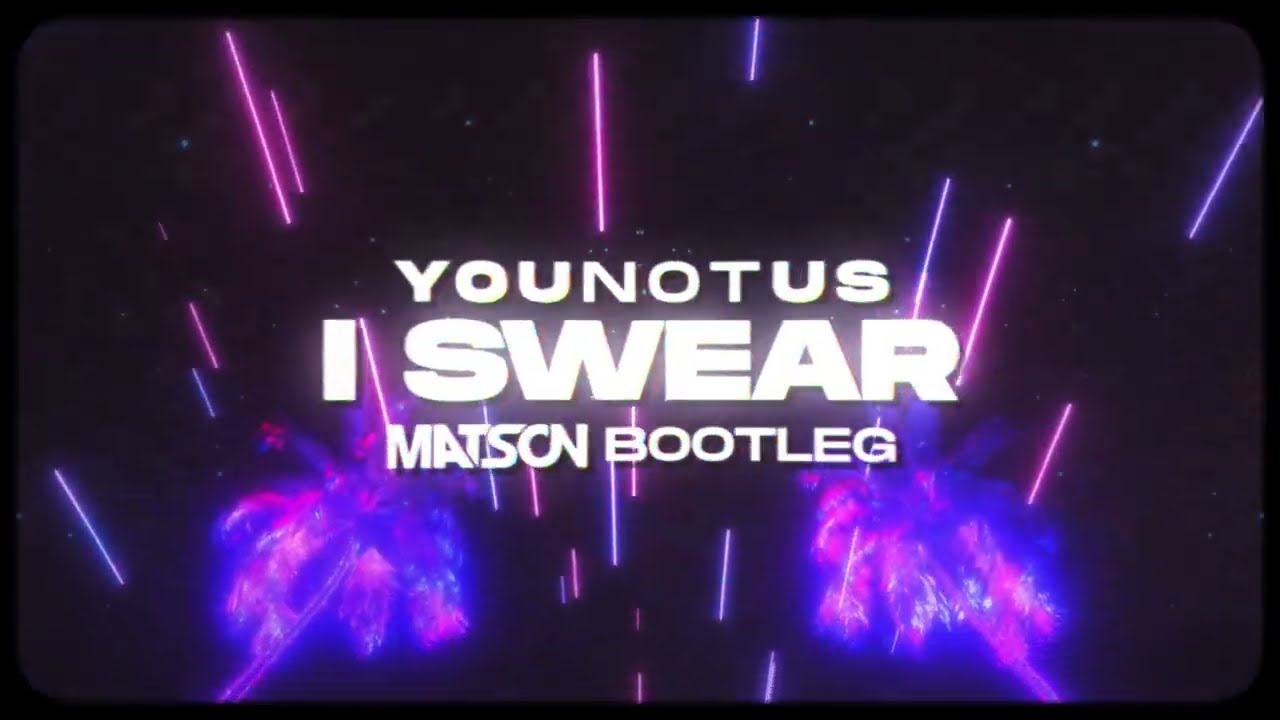 YouNotUs - I Swear (Matson Bootleg)