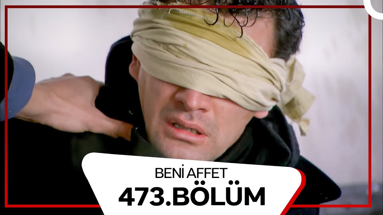 Beni Affet 473. Bölüm