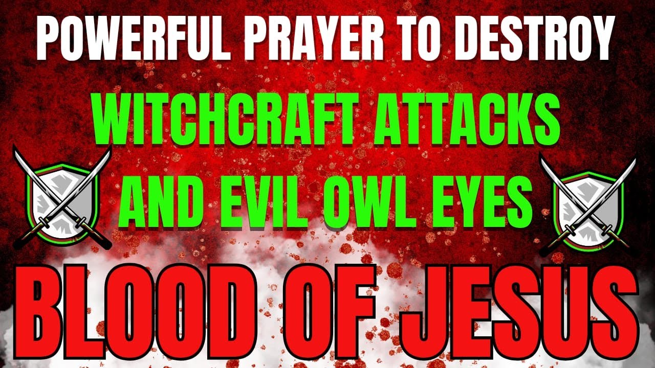 Powerful Prayer to Destroy Witchcraft Attacks and Evil Owl Eyes | Covered by the Blood of Jesus