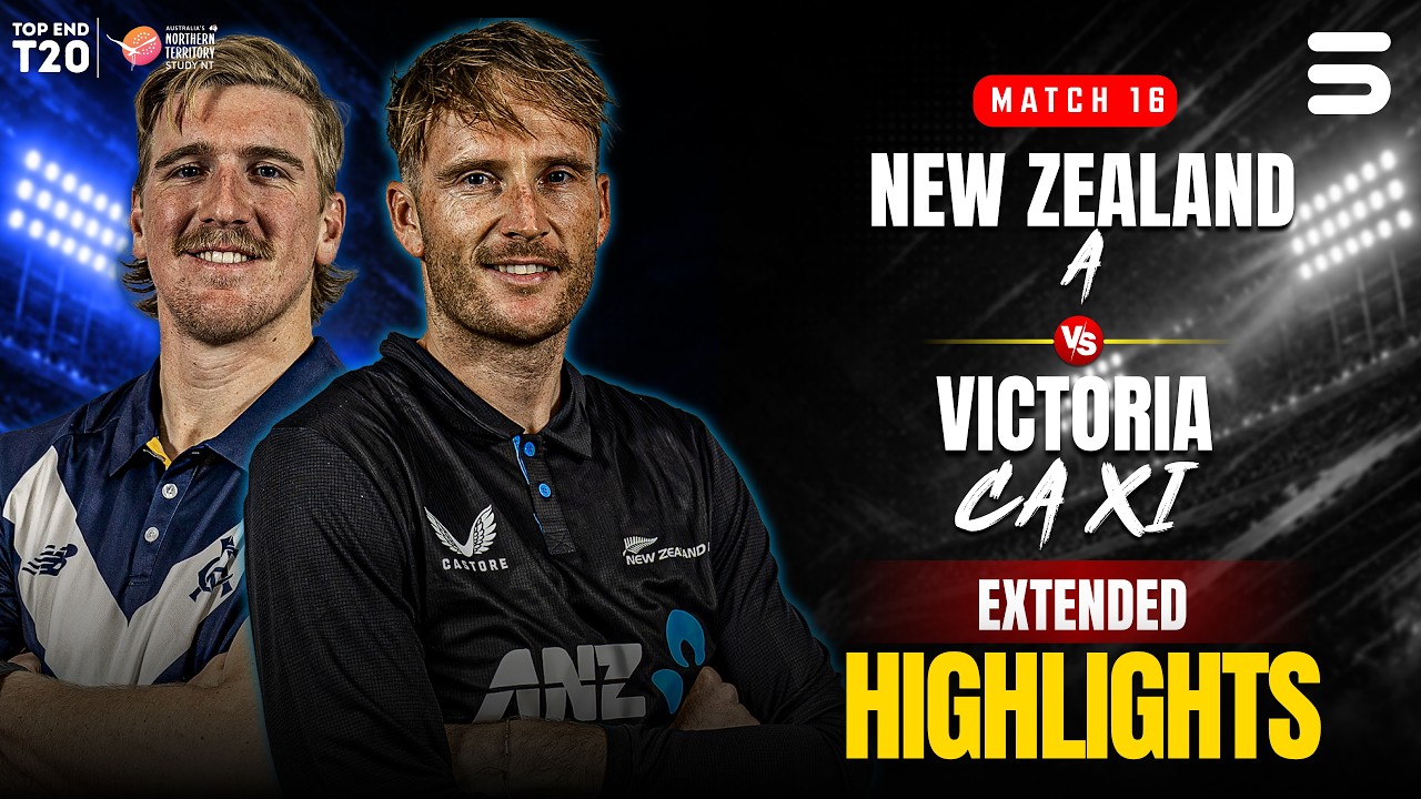 Full Match Highlights | New Zealand A vs Victoria CA XI | Top End 2026 | Match 16 | DXC | ZP1K