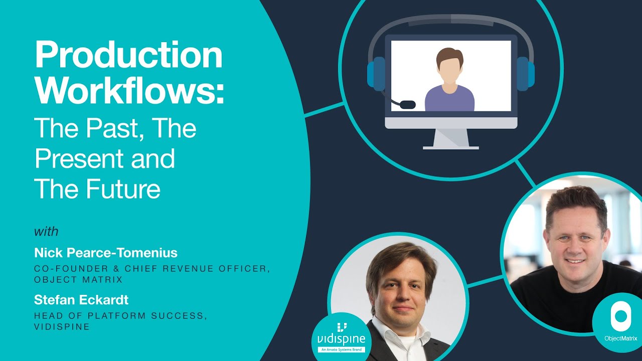 Production Workflows: The Past, Present and Future - A discussion with Vidispine and Object Matrix