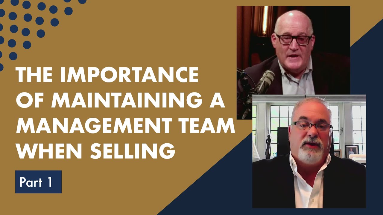 The Importance of Maintaining a Management Team When Selling, Part 1