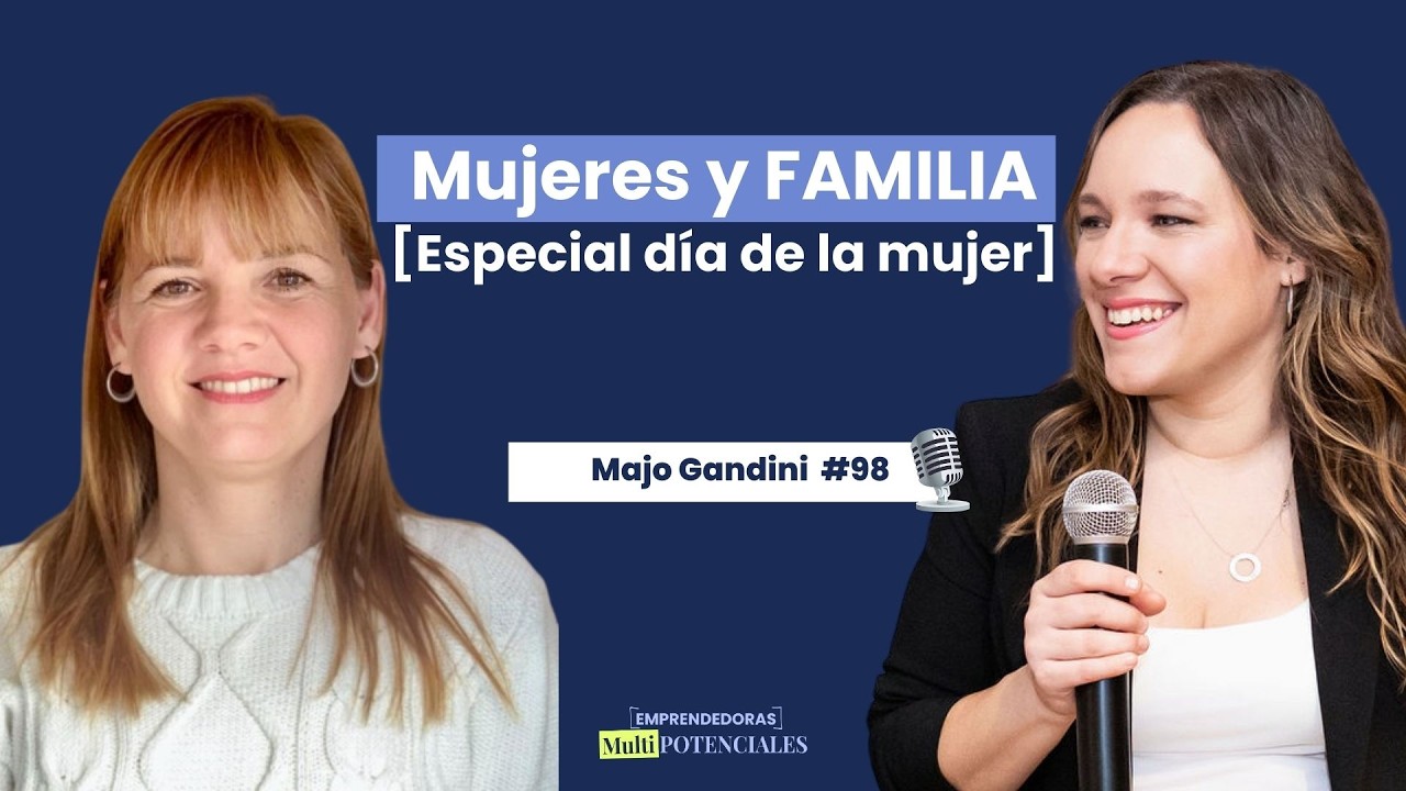 #98 - Mujeres y FAMILIA con Majo Gandini [Especial día de la mujer]