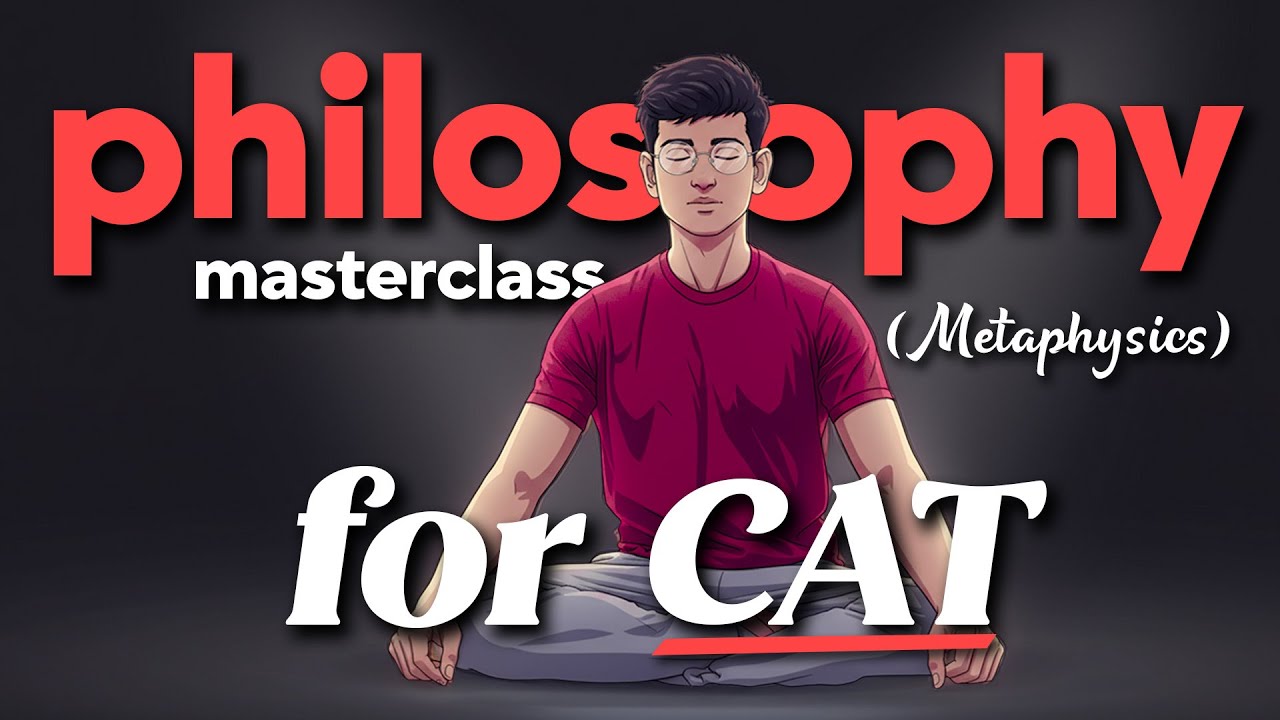 Philosophy Masterclass for CAT VARC - Metaphysics (Part 2)