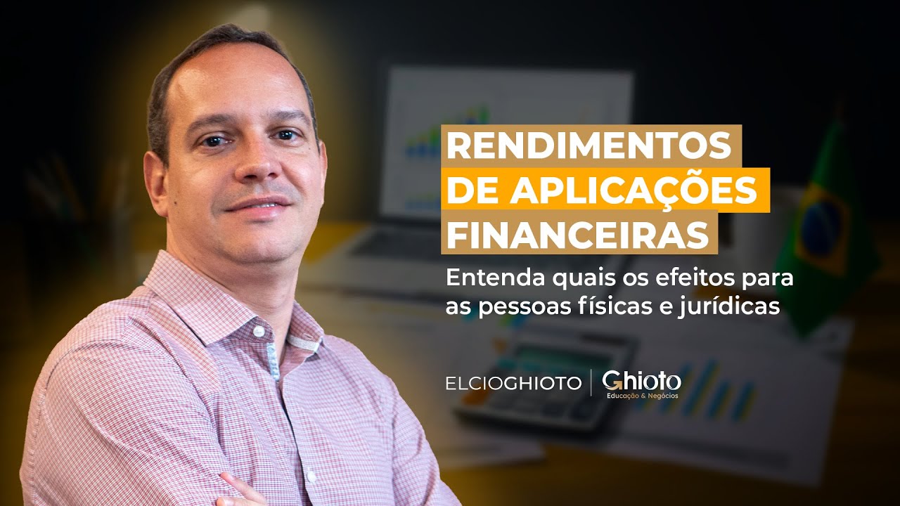 Rendimentos de aplica&ccedil;&otilde;es financeiras entenda quais os efeitos para as pessoas f&iacute;sicas e jur&iacute;dicas