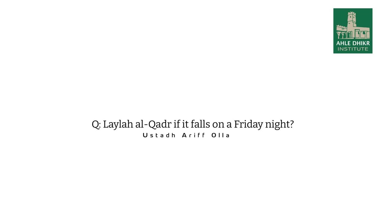 Q: Laylah al-Qadr if it falls on a Friday night? Ustadh Ariff Olla