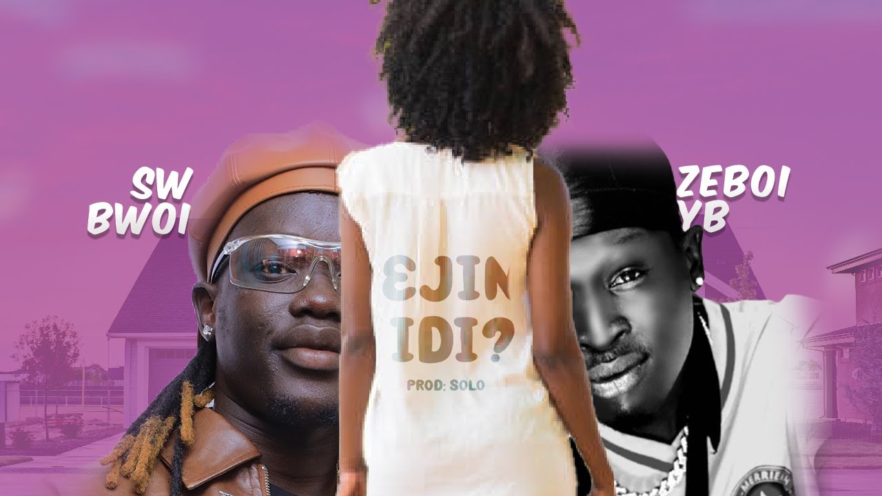 SW Bwoi X Zeboi YB - Ejin Idi | Your Say  (Official Lyrics)