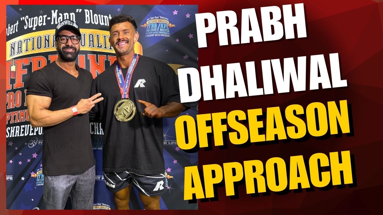 Prabh Dhaliwal -  OFFSEASON APPROACH - TRAINING | DIET | PEDS