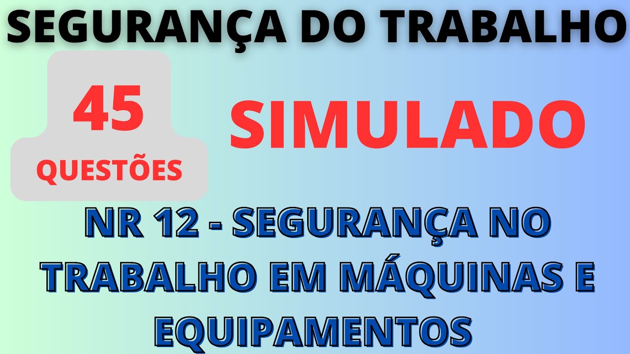 Simulado da NR-12 - Segurança no Trabalho em Máquinas e Equipamentos | Segurança do Trabalho