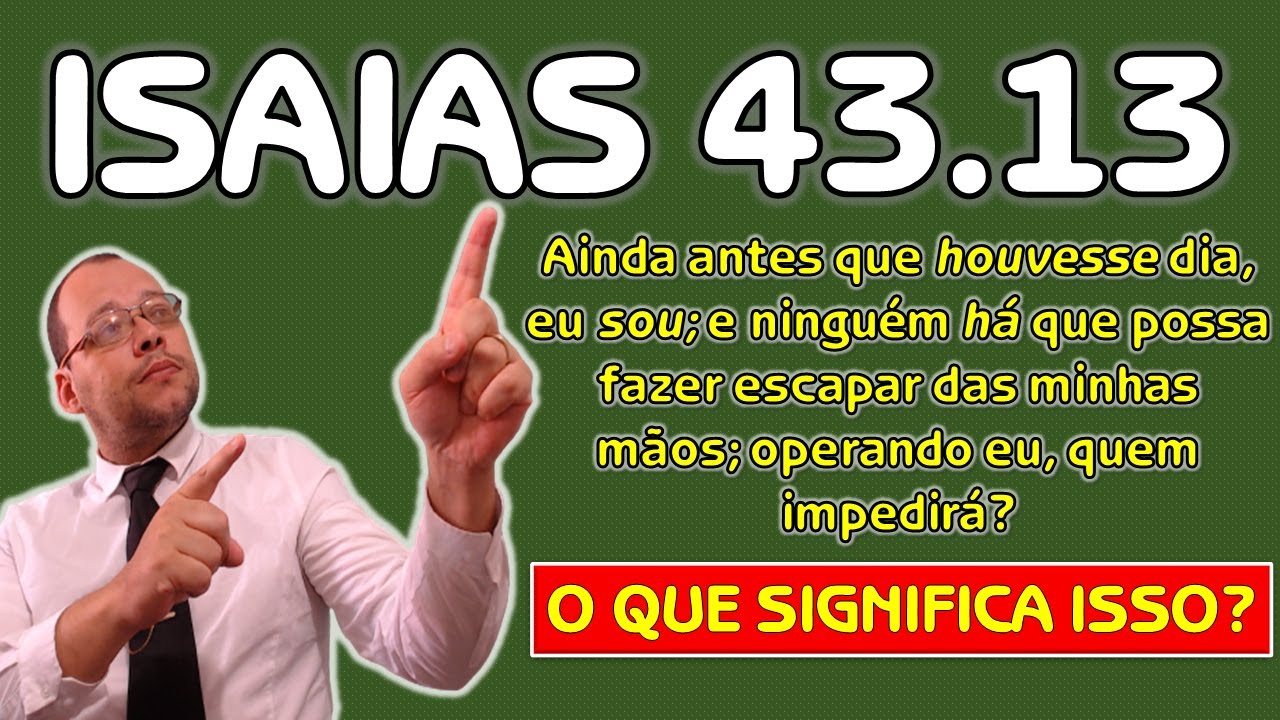 ISAÍAS 43 13 - Operando Deus Quem Impedirá?