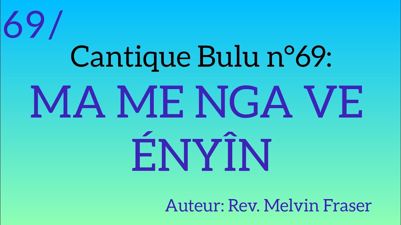 Cantique Bulu n°69: MA ME NGA VE ÉNYIÑ 