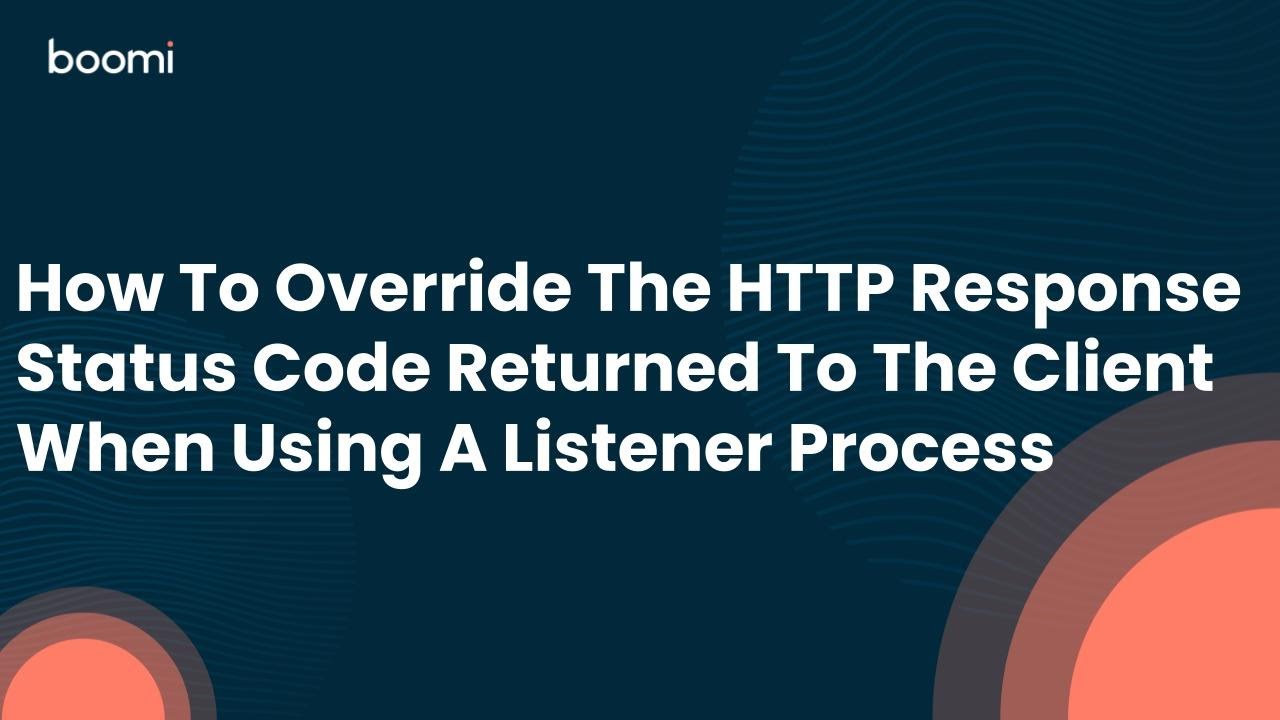 How To Override The HTTP Response Status Code Returned To The Client When Using A Listener Process