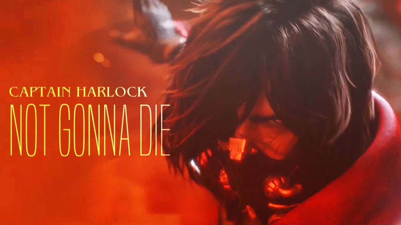 ► Captain Harlock | Not Gonna Die