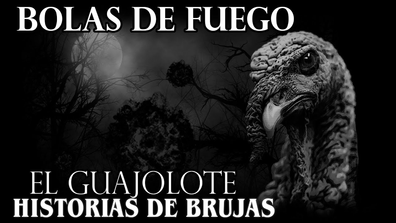 EL GUAJOLOTE Y LAS BOLAS DE FUEGO - Relatos de Brujas │ HISTORIAS DE TERROR │ INFRAMUNDO RELATOS