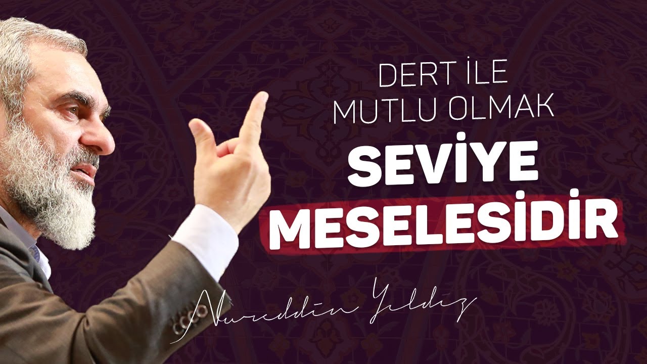 DERT İLE MUTLU OLMAK SEVİYE MESELESİDİR | Nureddin Yıldız