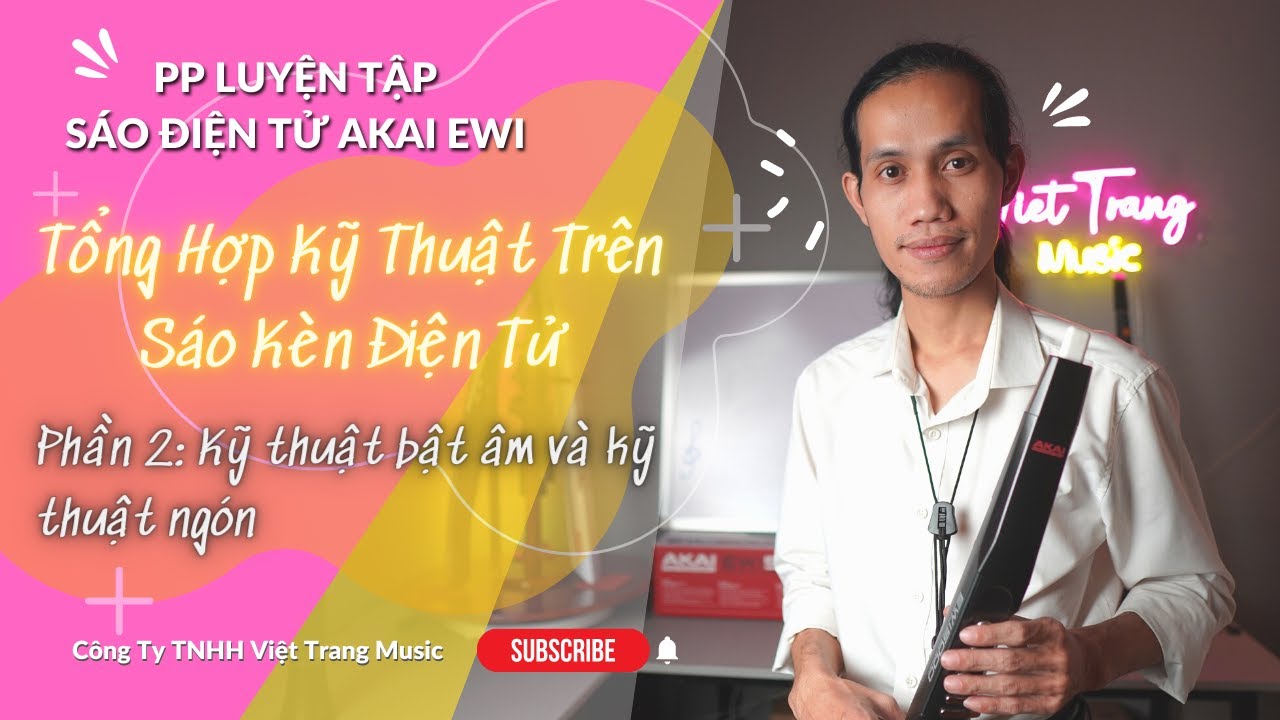 Kỹ Thuật Bật Âm và Kỹ Thuật Ngón - Hướng dẫn chơi sáo điện tử AKAI EWI