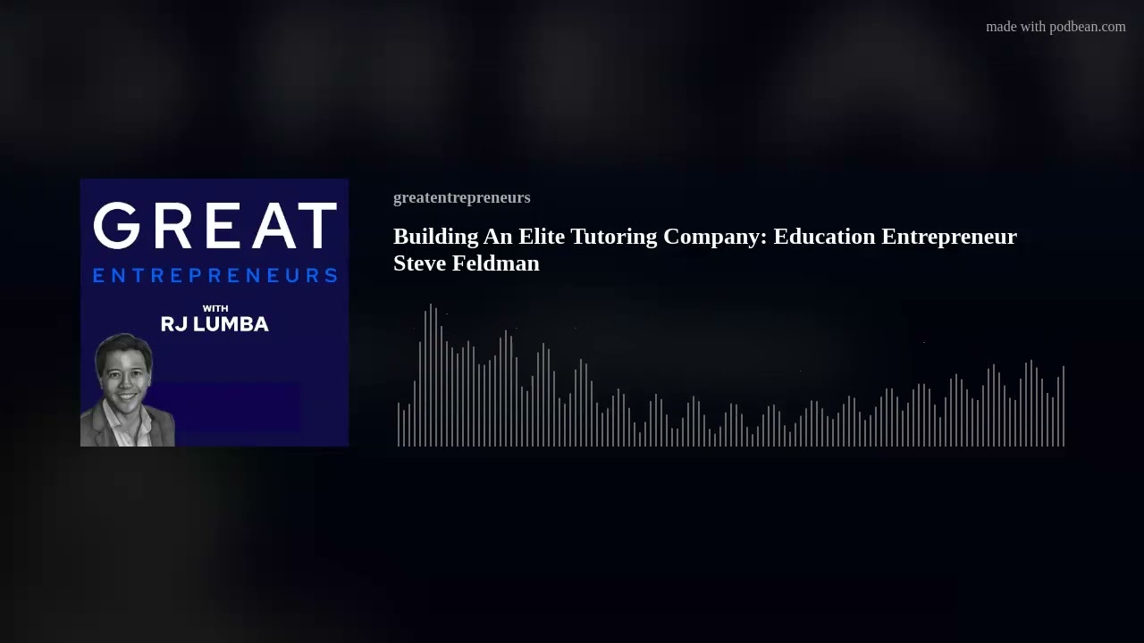 Building An Elite Tutoring Company Education Entrepreneur Steve Feldman