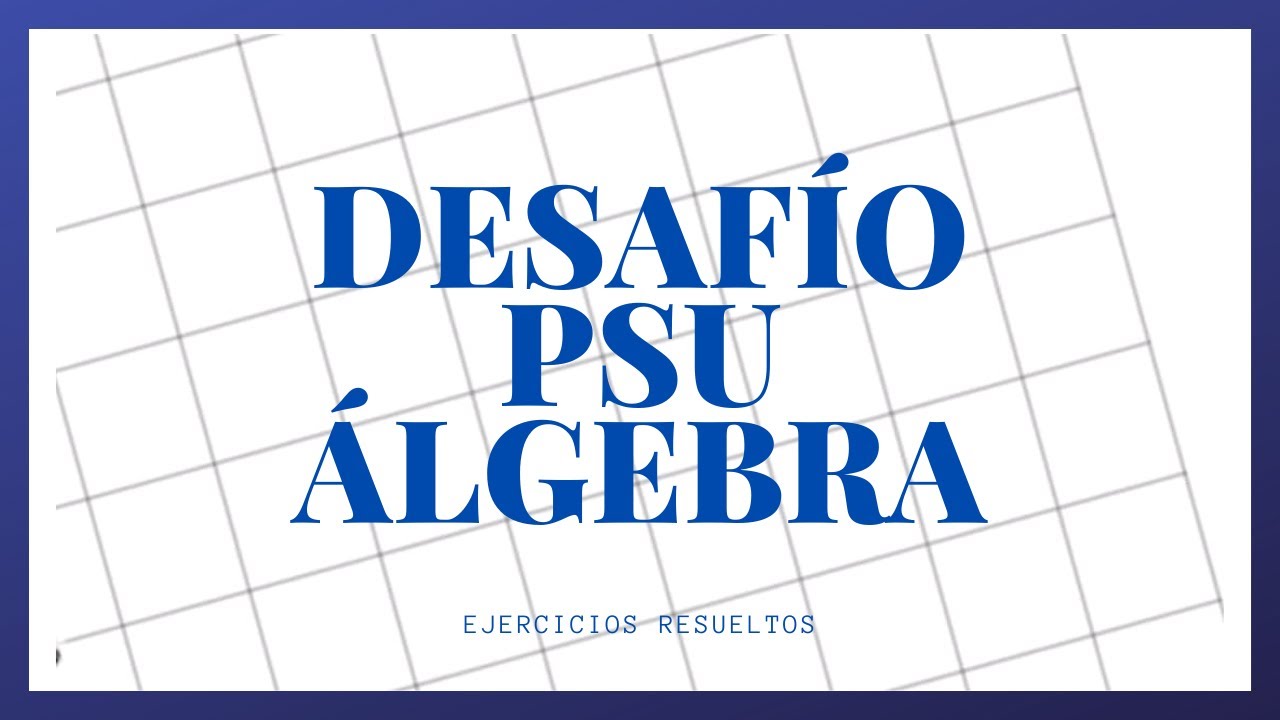 Desafío PSU Álgebra