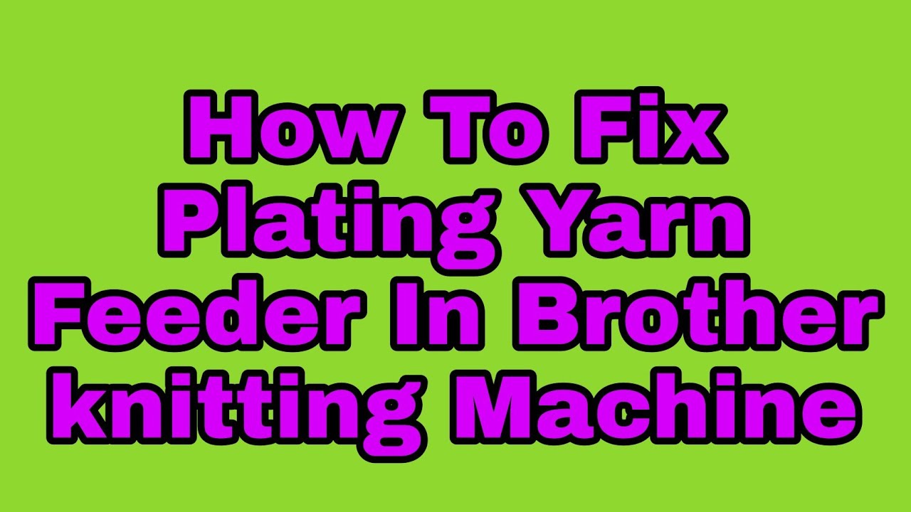 How To Fix Plating Yarn Feeder In Brother knitting Machine //Plating Pattern//#knitting #knit