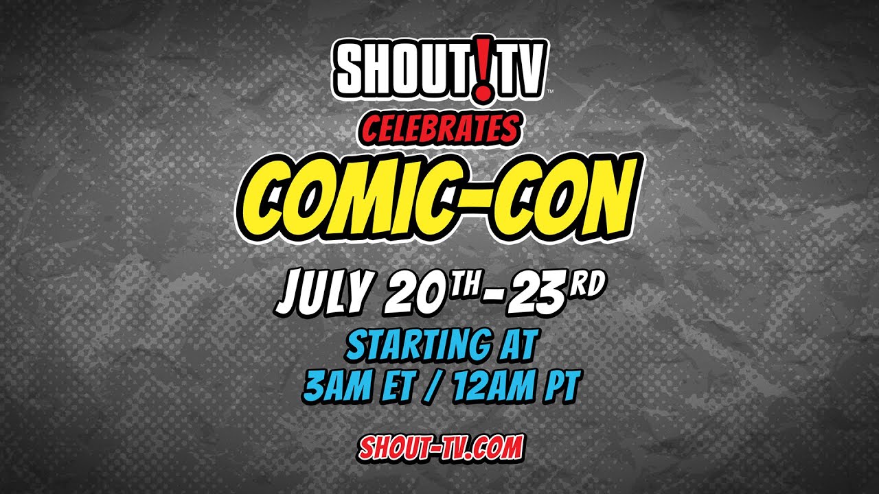 Shout! TV Celebrates Comic-Con | July 20 - 23