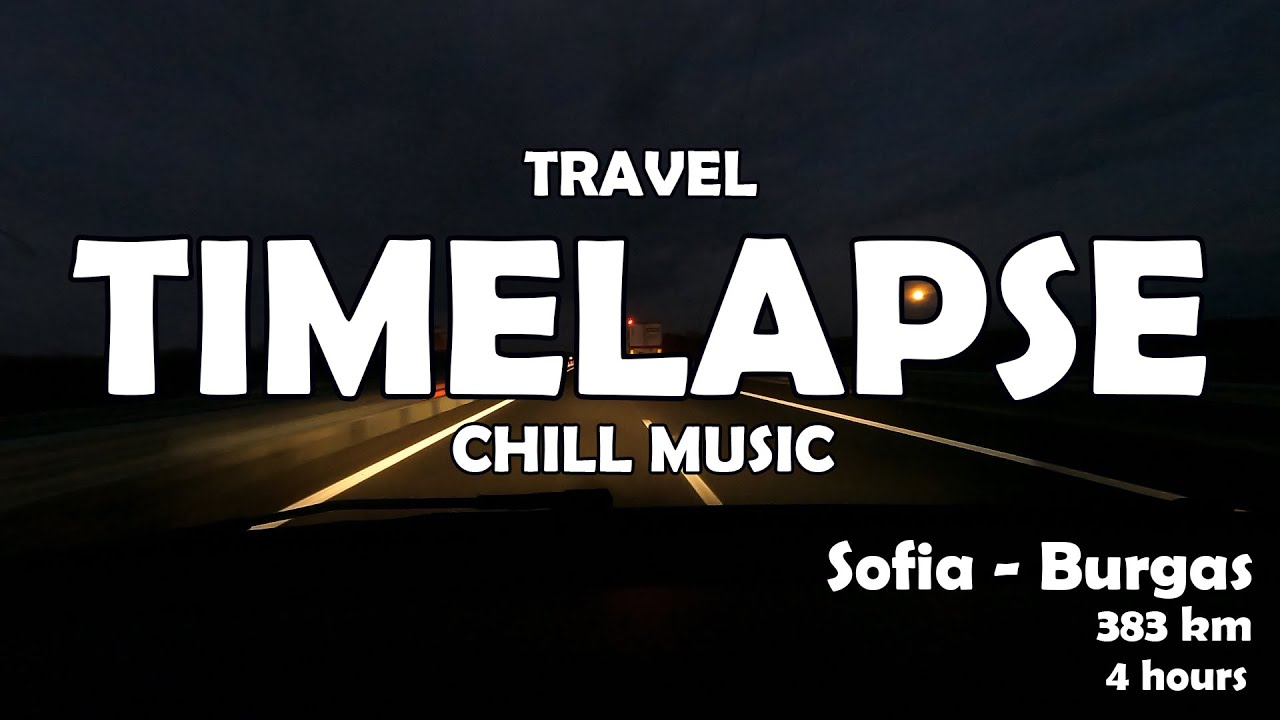 SATISFYING TRAVEL TIMELAPSE Road trip Sofia - Burgas CHILL RELAXING MUSIC Day-Night