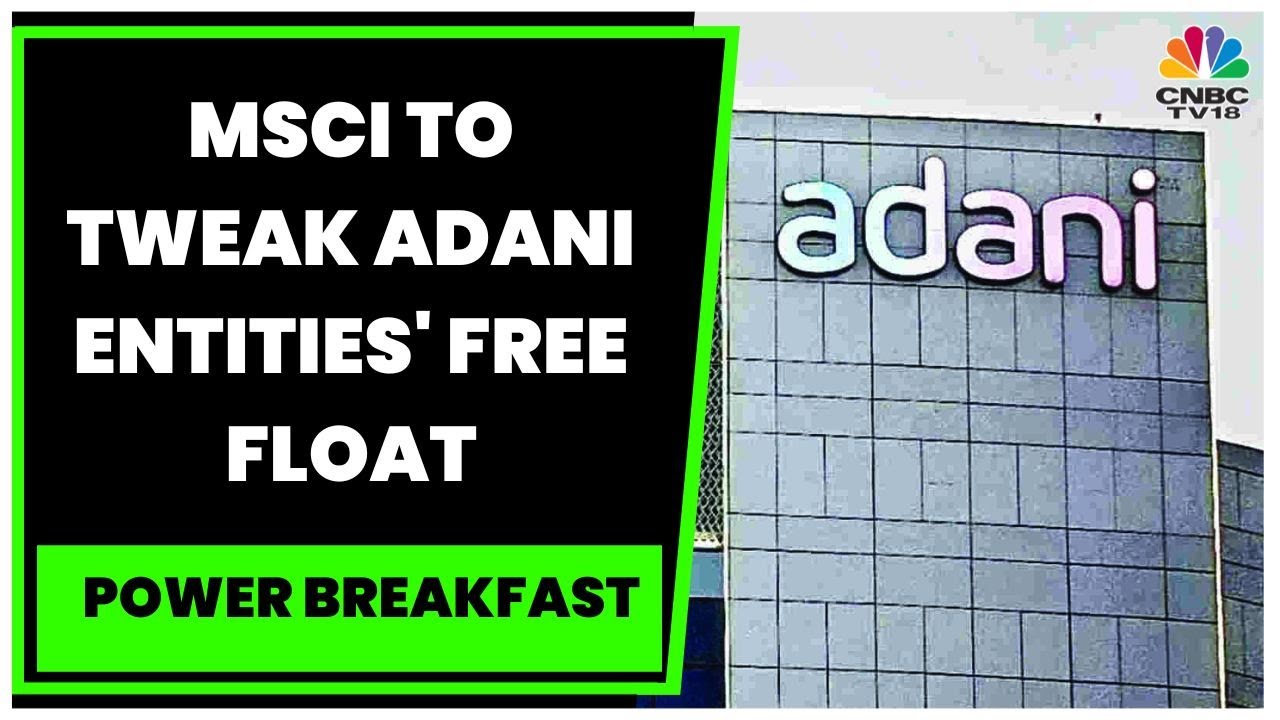 MSCI Receives Feedback, To Do Free Float Review Of Adani Group Securities | Power Breakfast