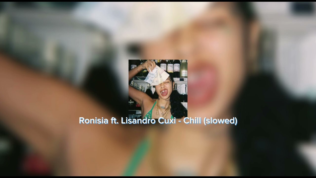 Ronisia ft. Lisandro Cuxi - Chill (slowed)