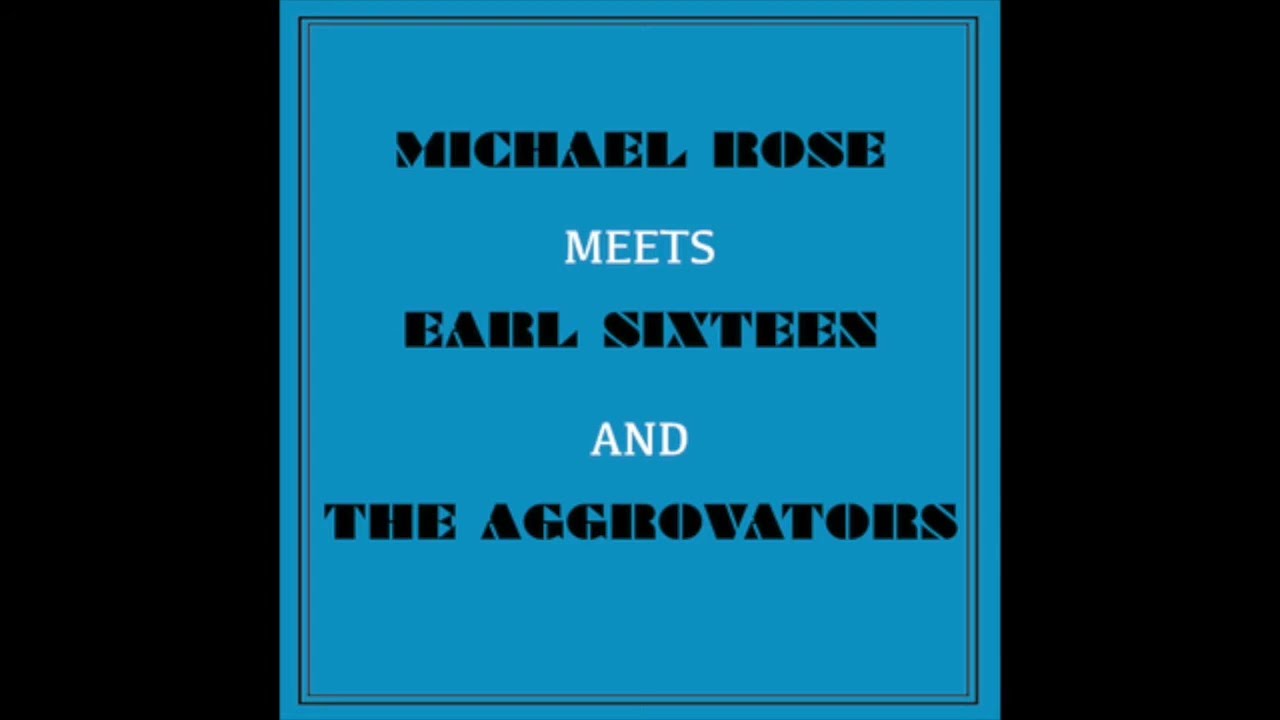 Michael Rose Meets Earl Sixteen and Aggrovators (Full Album)
