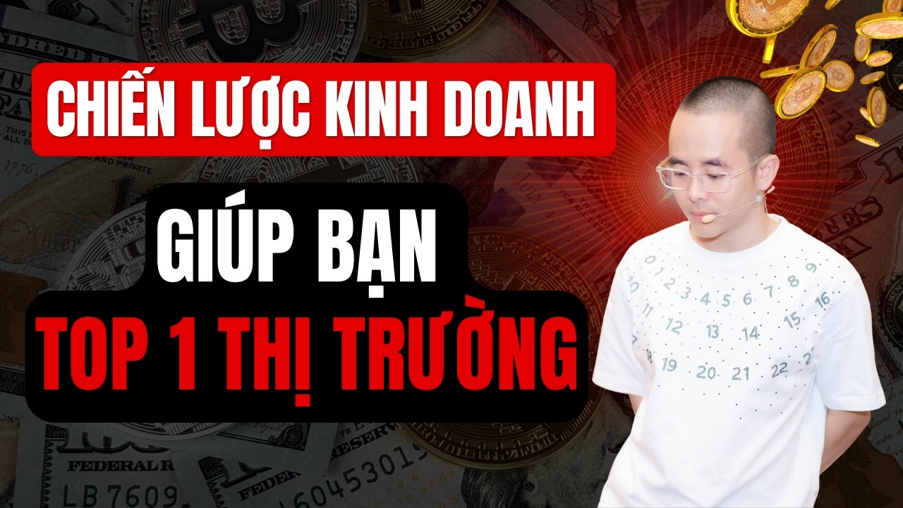 Chiến Lược Kinh Doanh Đưa Bạn Lên Top 1 Thị Trường | Master Anh Đức
