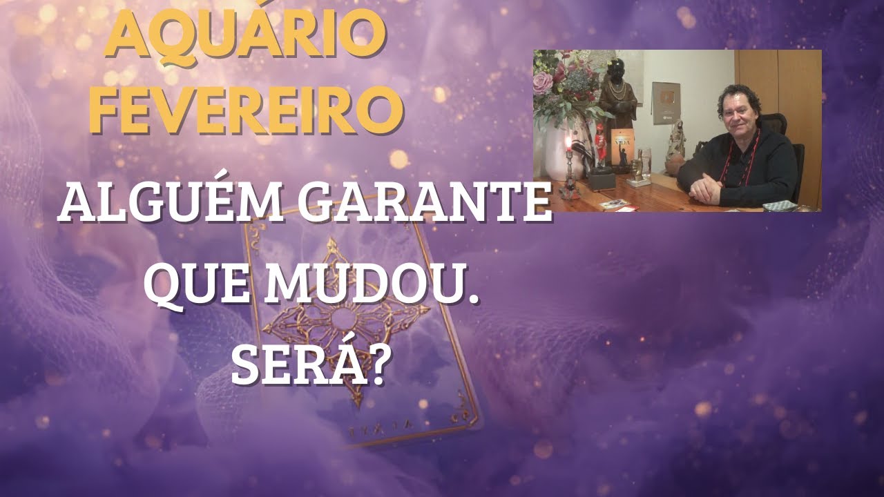 AQUÁRIO♒ FEVEREIRO ALGUÉM GARANTE QUE MUDOU.  SERÁ?