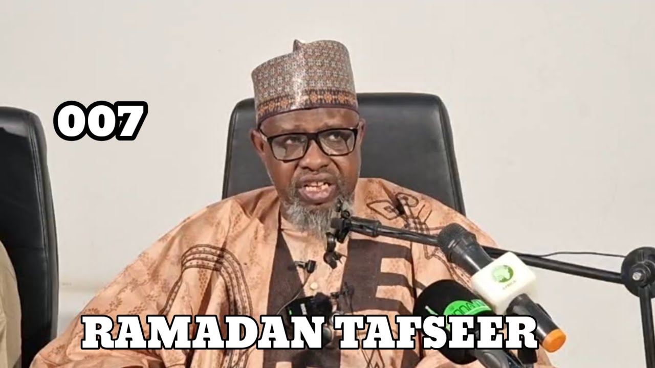 Ramadan Tafseer Day 007 | Prof Dr Muhammad Sani Umar Musa Rijiyar Lemo OON [ Hafizahullah ]